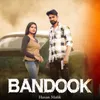 About Bandook (feat. Nonu Rana , Pk Tohaniya ) Song